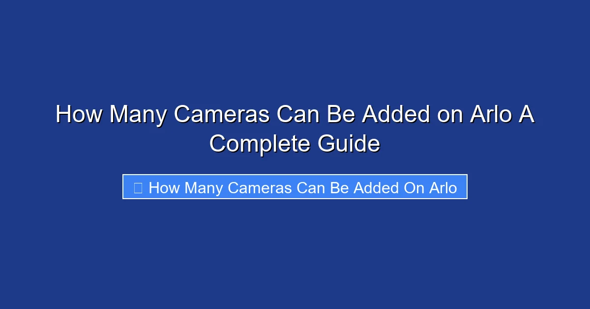 How Many Cameras Can Be Added on Arlo A Complete Guide