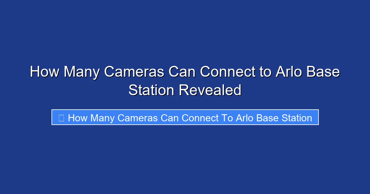 How Many Cameras Can Connect to Arlo Base Station Revealed