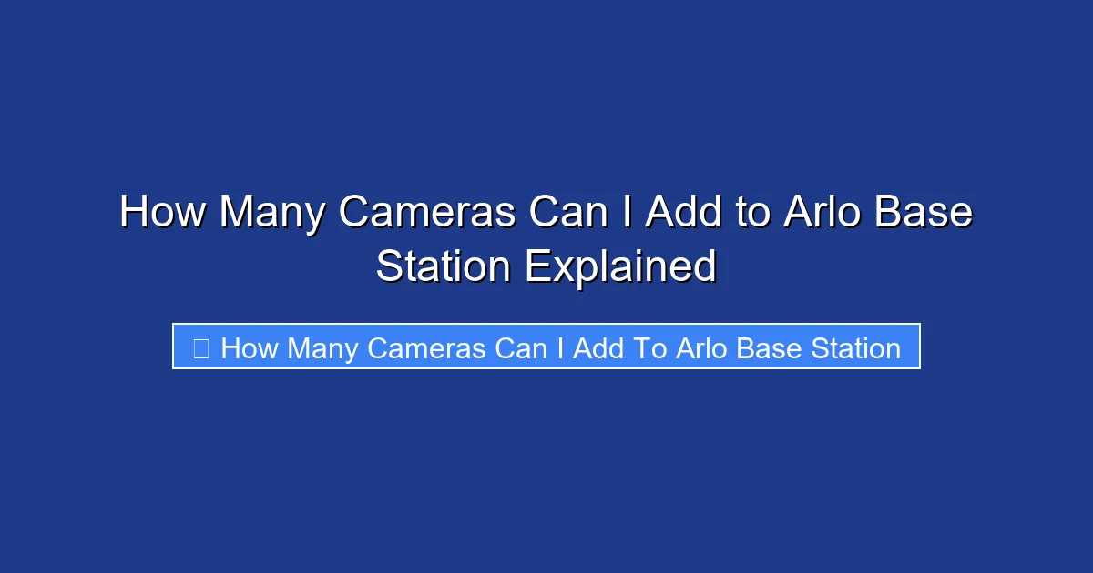 How Many Cameras Can I Add to Arlo Base Station Explained
