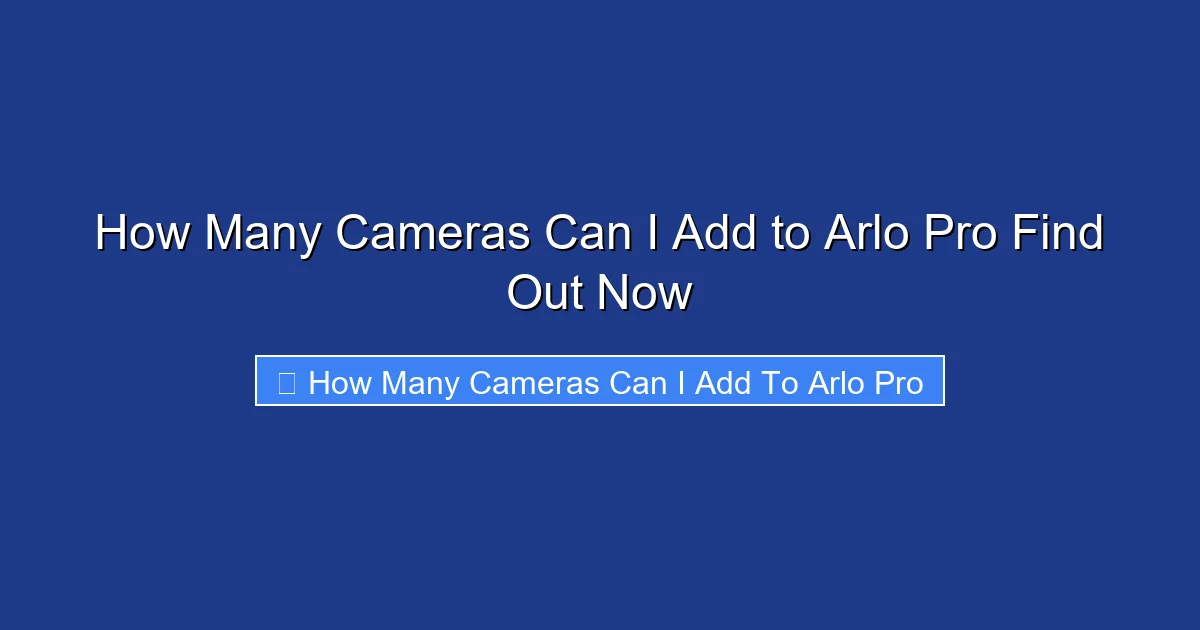 How Many Cameras Can I Add to Arlo Pro Find Out Now