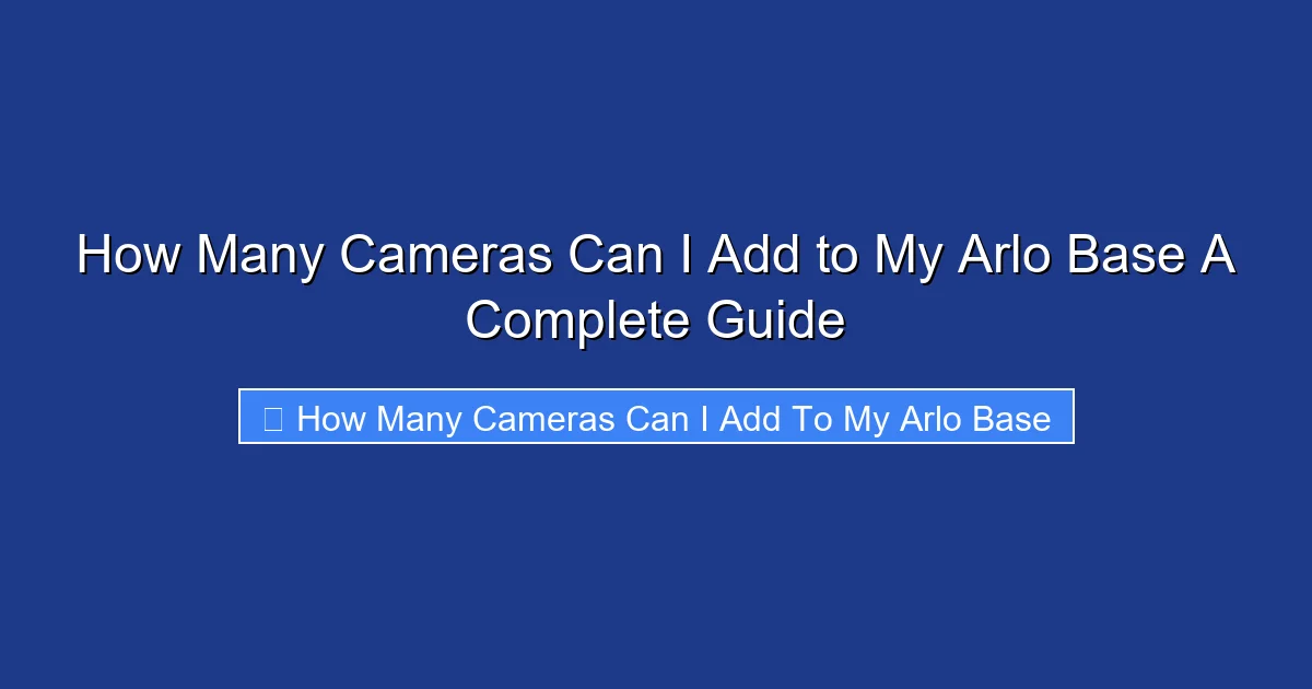 How Many Cameras Can I Add to My Arlo Base A Complete Guide