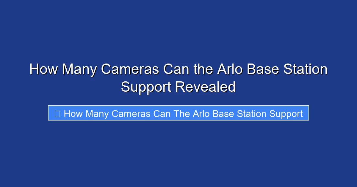 How Many Cameras Can the Arlo Base Station Support Revealed
