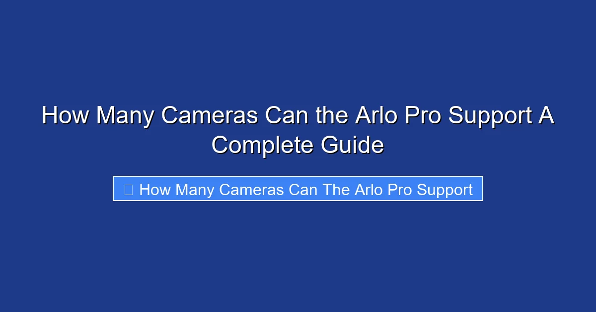 How Many Cameras Can the Arlo Pro Support A Complete Guide