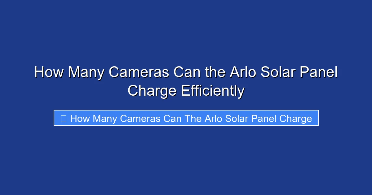 How Many Cameras Can the Arlo Solar Panel Charge Efficiently