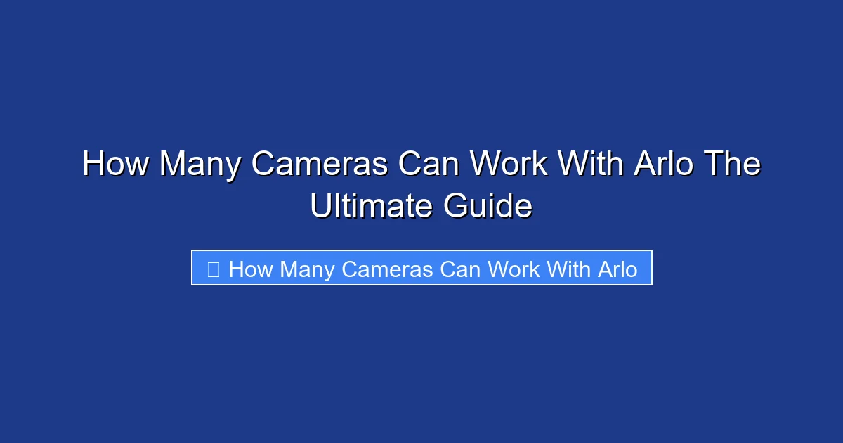 How Many Cameras Can Work With Arlo The Ultimate Guide