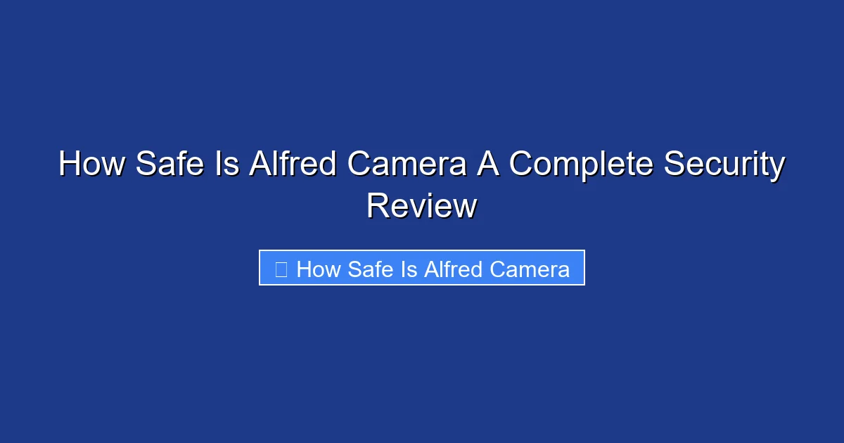 How Safe Is Alfred Camera A Complete Security Review