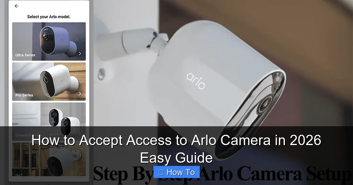 How to Accept Access to Arlo Camera in 2026 Easy Guide
