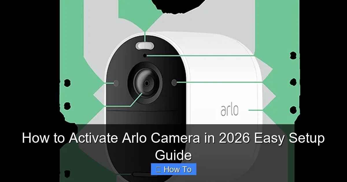 How to Activate Arlo Camera in 2026 Easy Setup Guide