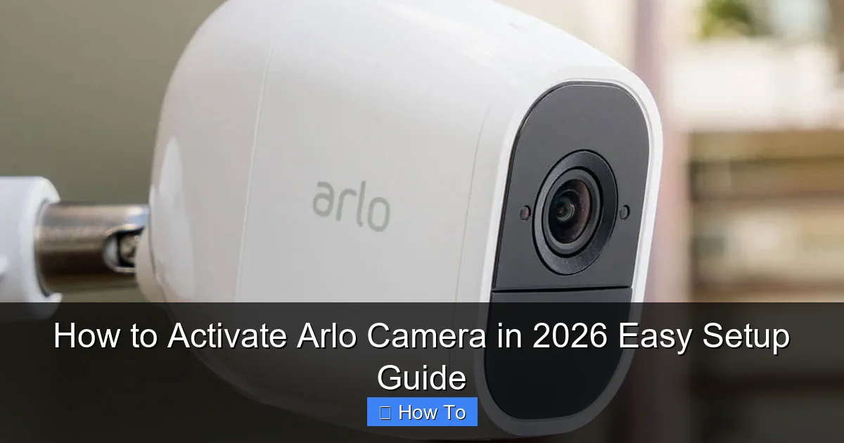 How to Activate Arlo Camera in 2026 Easy Setup Guide