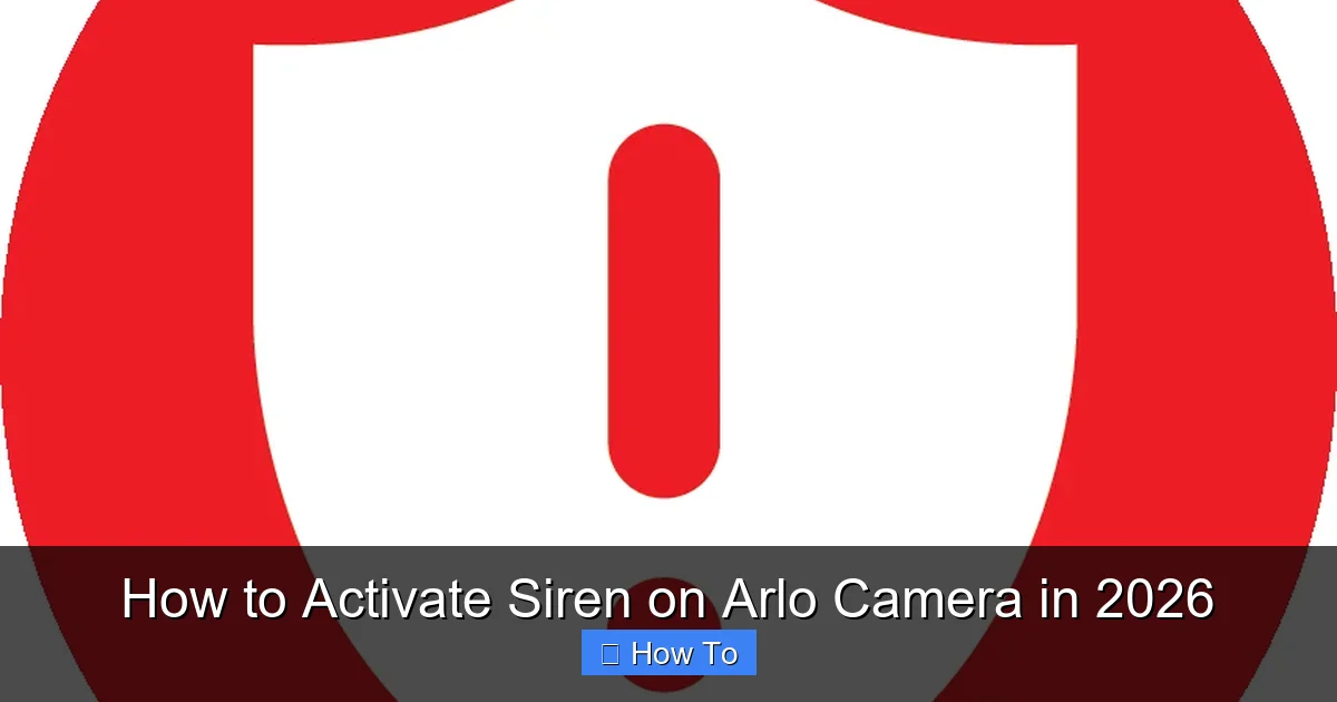 How to Activate Siren on Arlo Camera in 2026