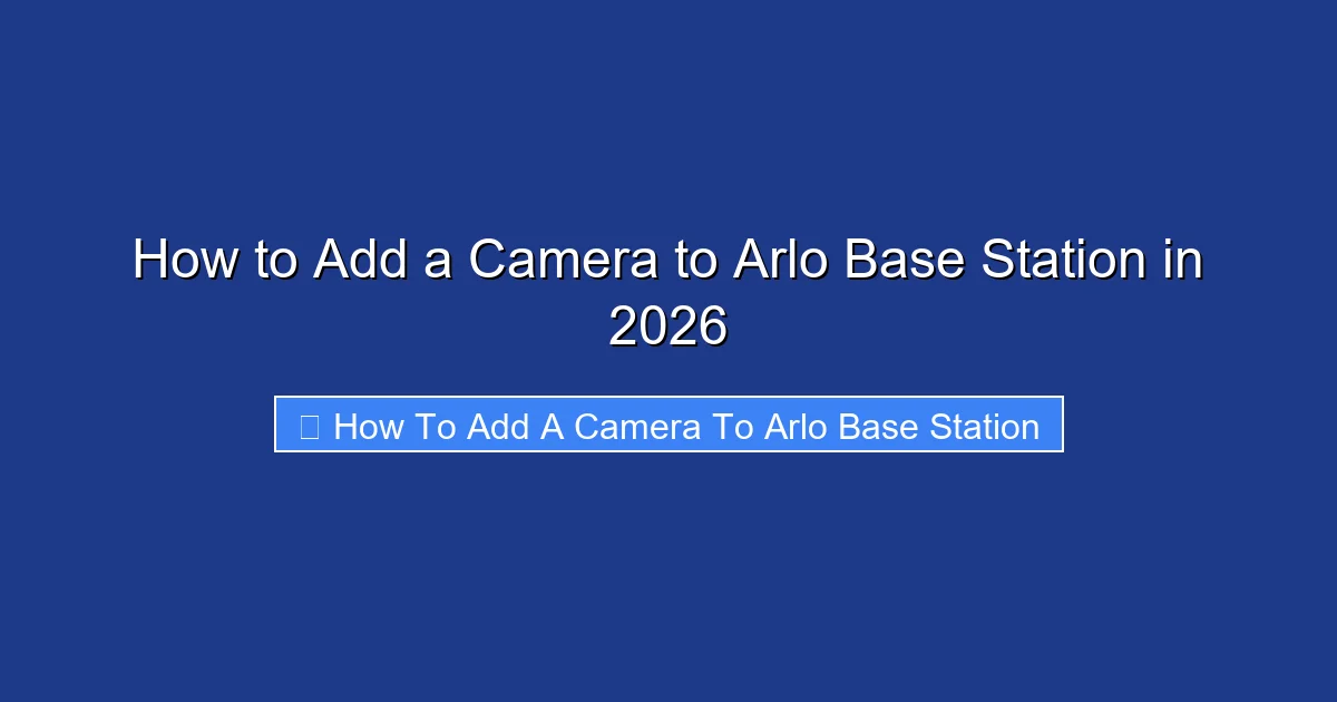 How to Add a Camera to Arlo Base Station in 2026