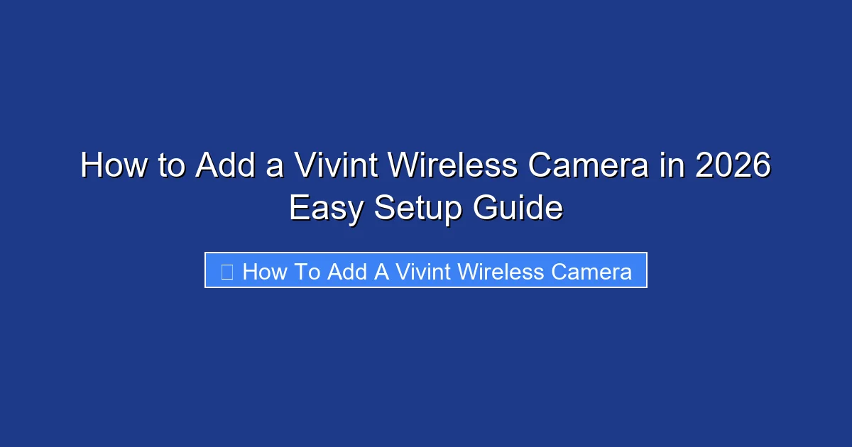 How to Add a Vivint Wireless Camera in 2026 Easy Setup Guide