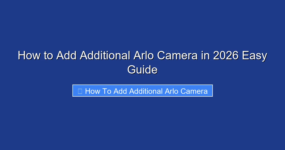 How to Add Additional Arlo Camera in 2026 Easy Guide