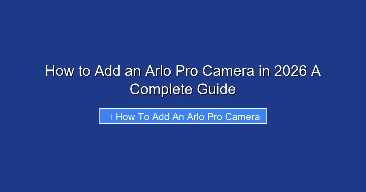 How to Add an Arlo Pro Camera in 2026 A Complete Guide