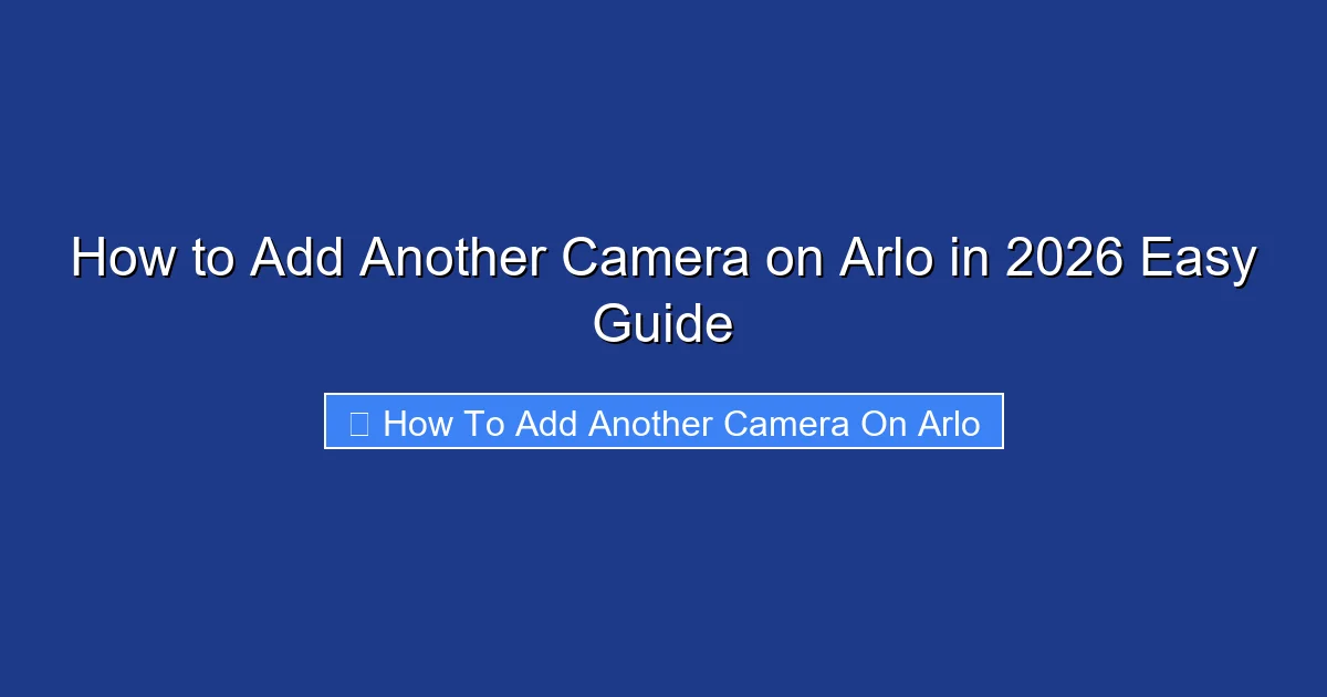 How to Add Another Camera on Arlo in 2026 Easy Guide