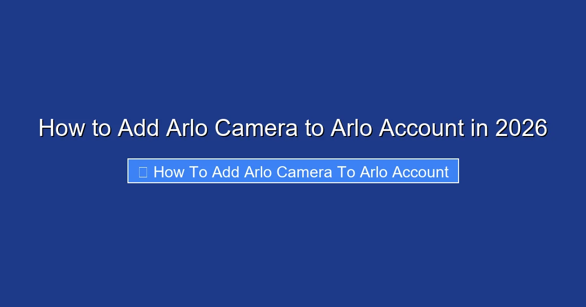 How to Add Arlo Camera to Arlo Account in 2026