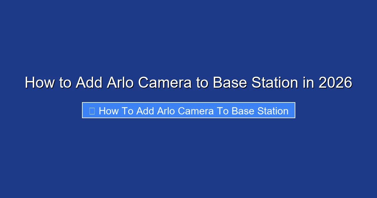 How to Add Arlo Camera to Base Station in 2026
