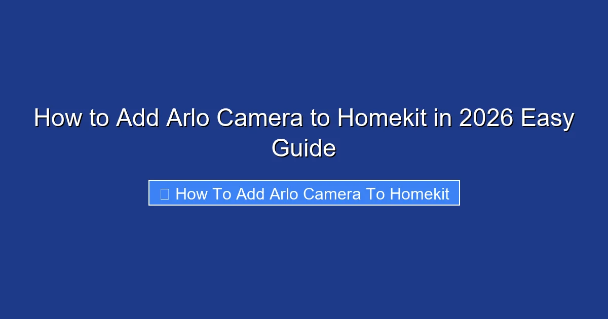 How to Add Arlo Camera to Homekit in 2026 Easy Guide