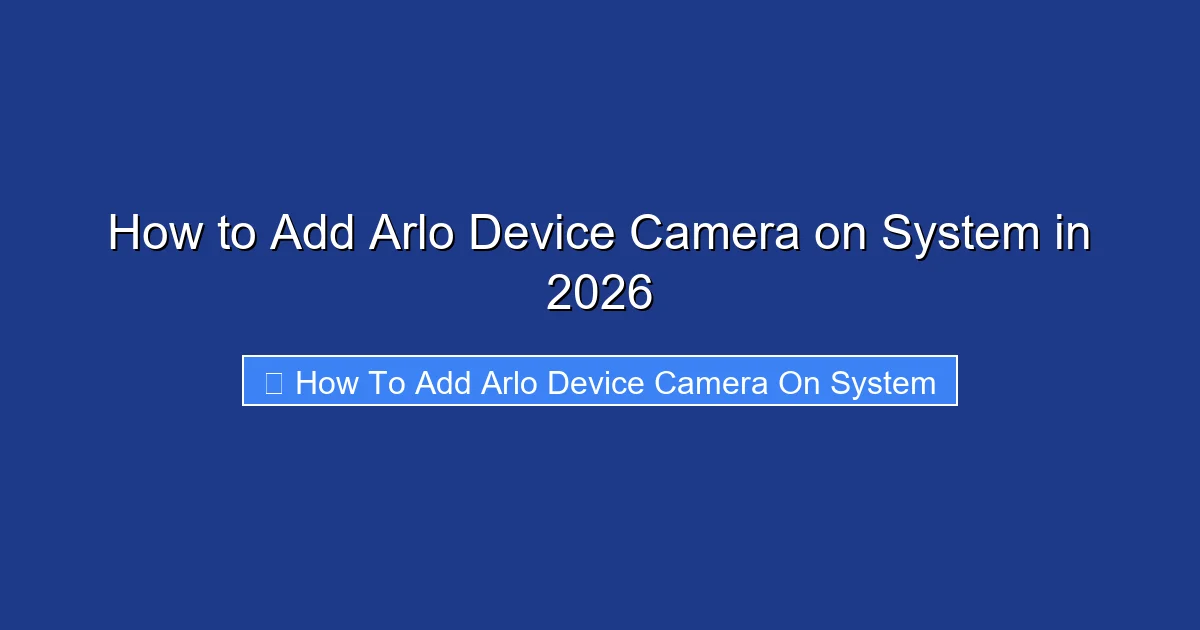 How to Add Arlo Device Camera on System in 2026