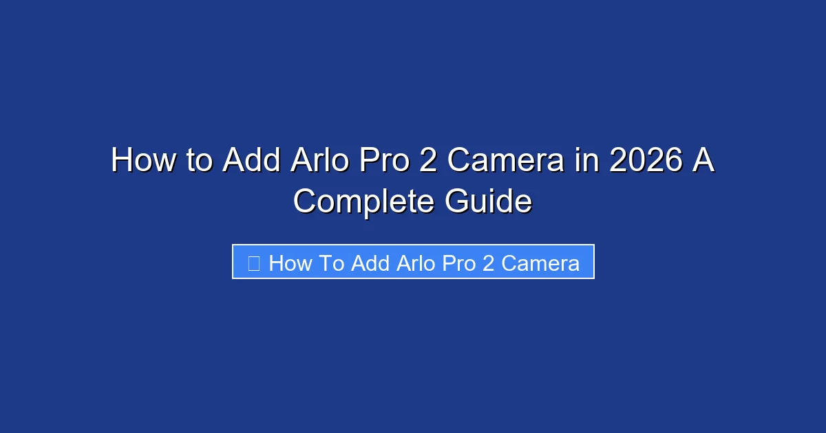 How to Add Arlo Pro 2 Camera in 2026 A Complete Guide