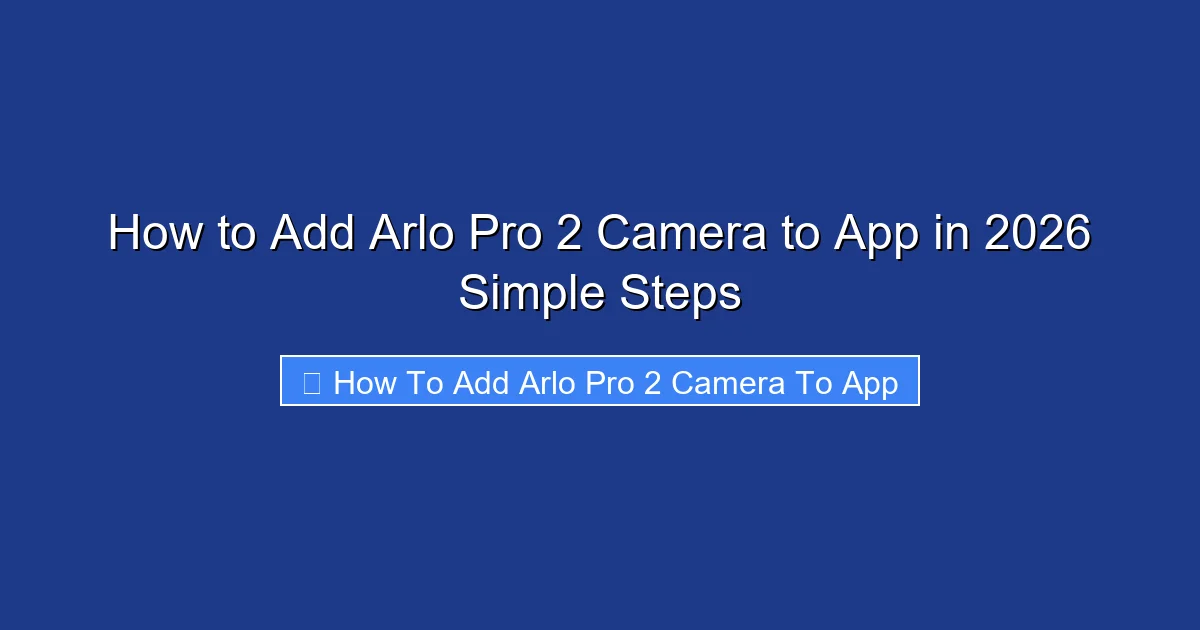 How to Add Arlo Pro 2 Camera to App in 2026 Simple Steps