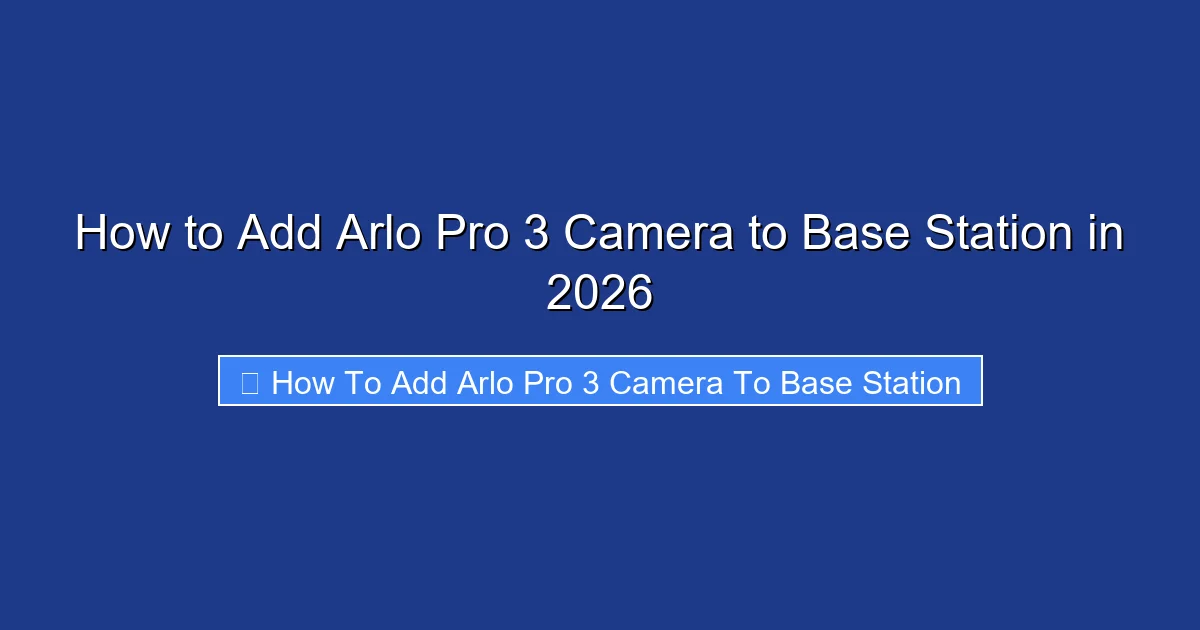 How to Add Arlo Pro 3 Camera to Base Station in 2026