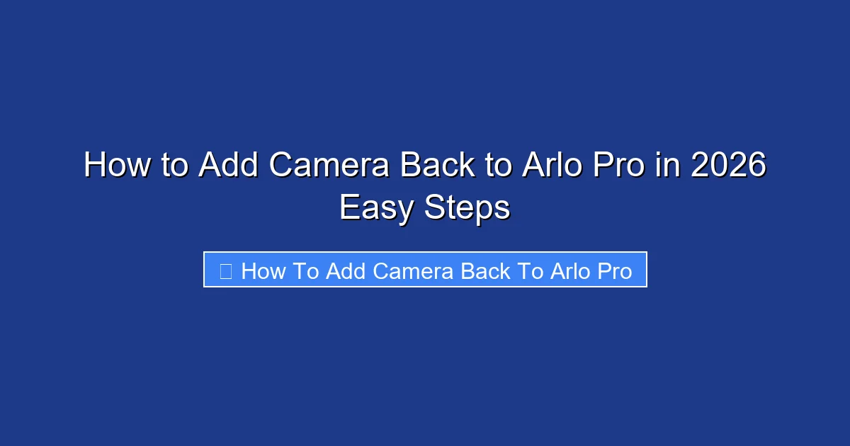 How to Add Camera Back to Arlo Pro in 2026 Easy Steps