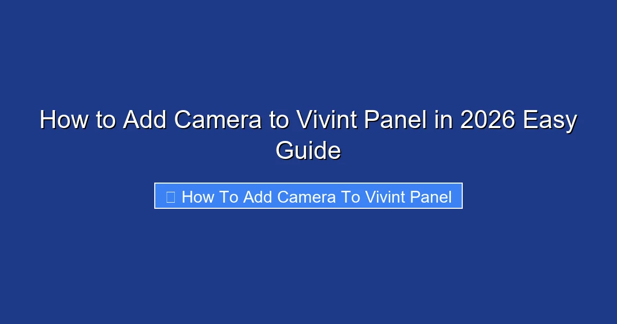How to Add Camera to Vivint Panel in 2026 Easy Guide