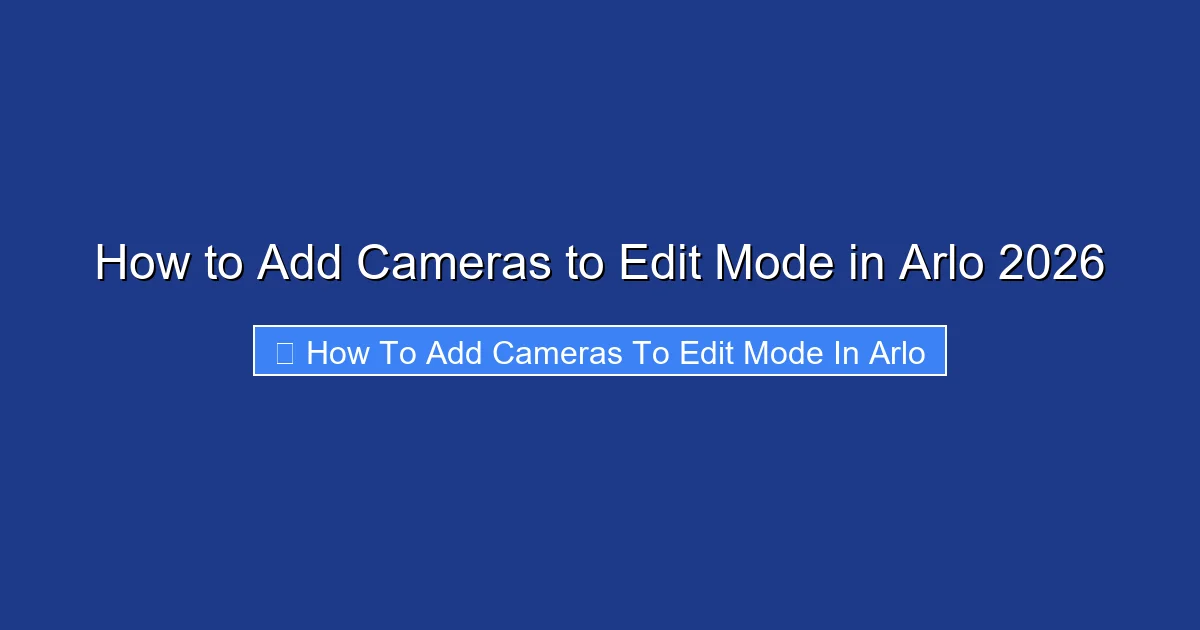 How to Add Cameras to Edit Mode in Arlo 2026