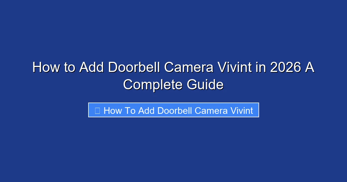 How to Add Doorbell Camera Vivint in 2026 A Complete Guide