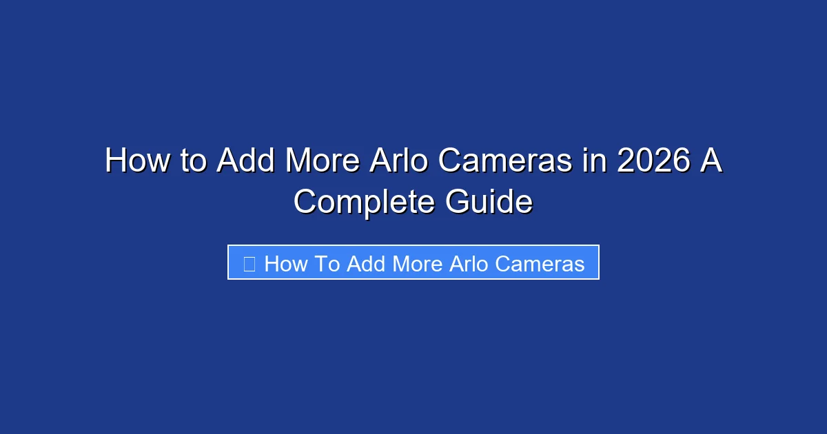 How to Add More Arlo Cameras in 2026 A Complete Guide