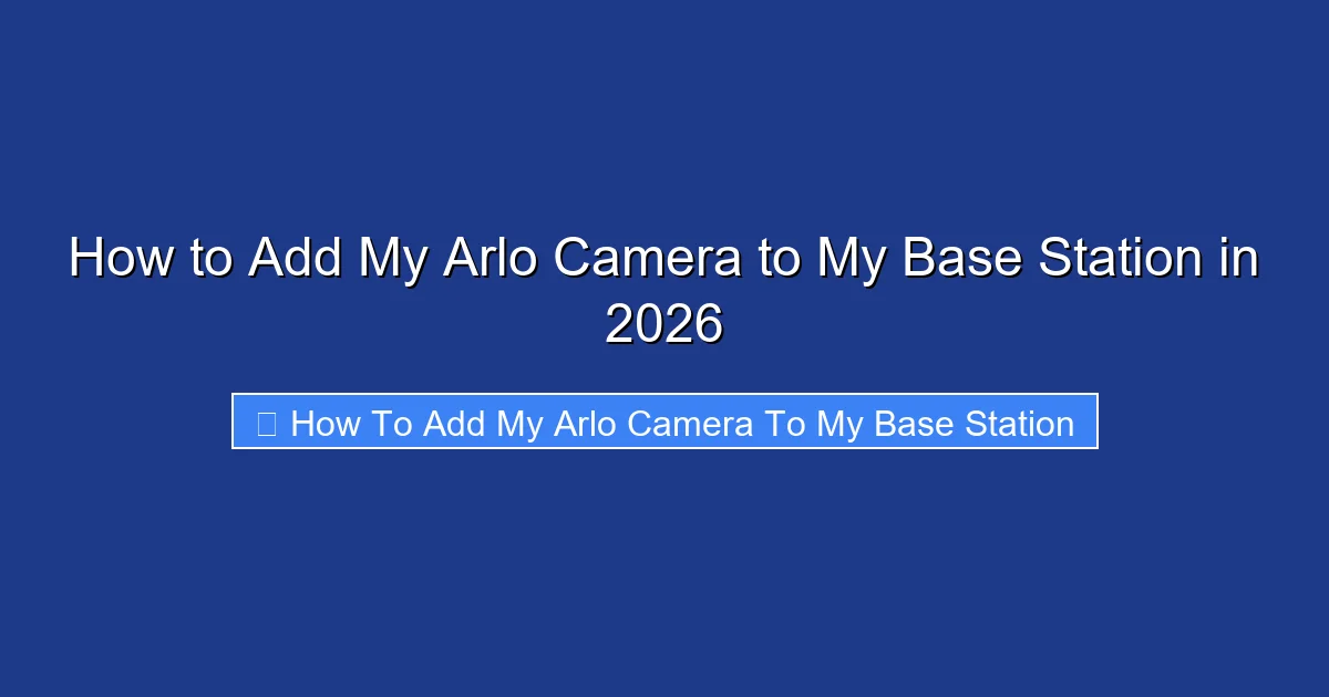 How to Add My Arlo Camera to My Base Station in 2026