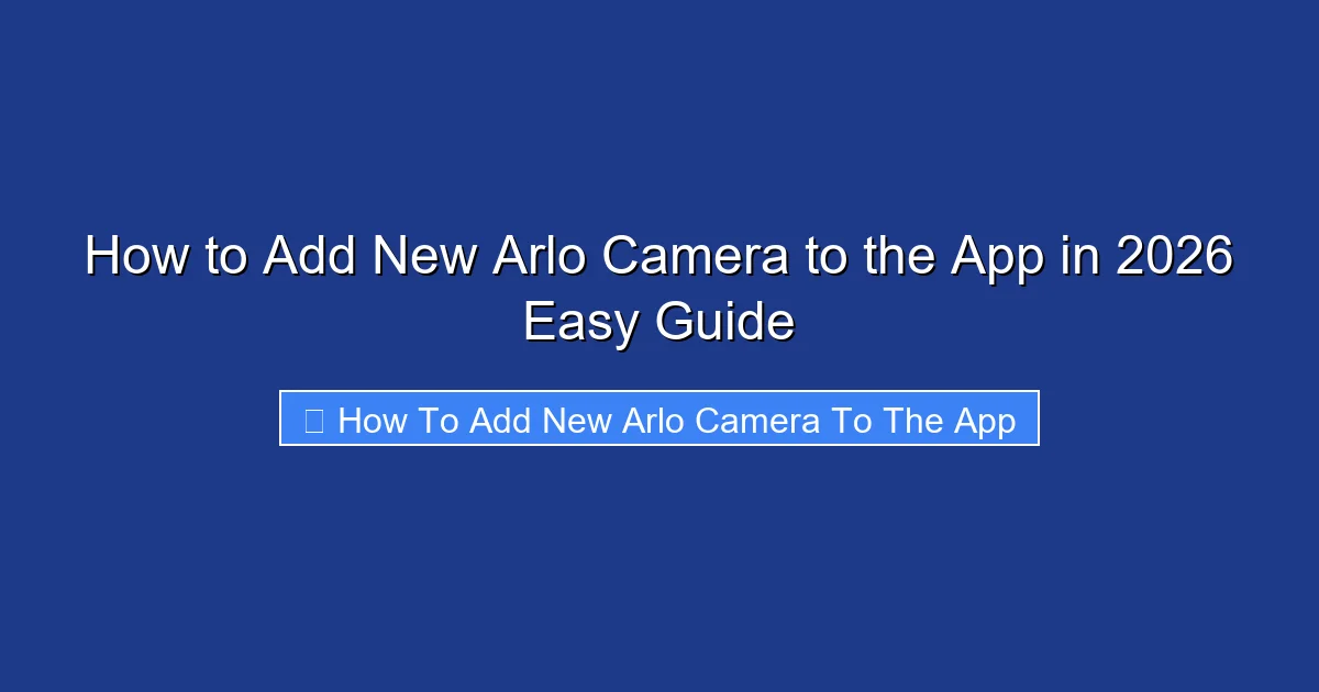 How to Add New Arlo Camera to the App in 2026 Easy Guide