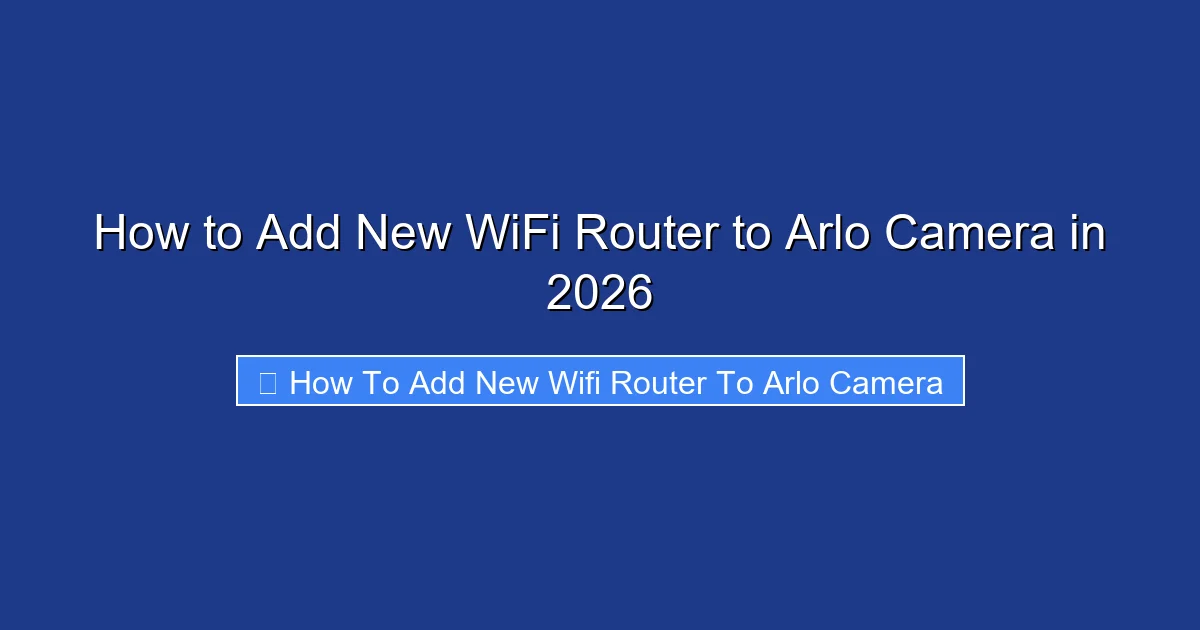 How to Add New WiFi Router to Arlo Camera in 2026