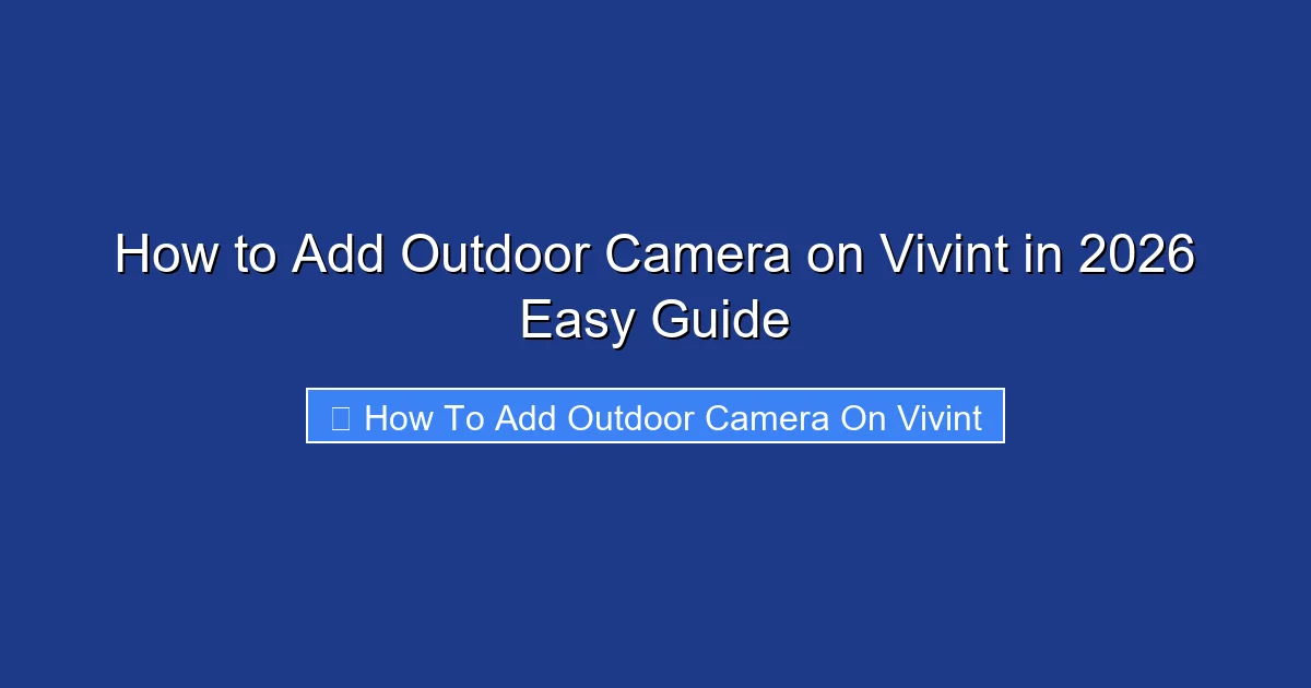 How to Add Outdoor Camera on Vivint in 2026 Easy Guide