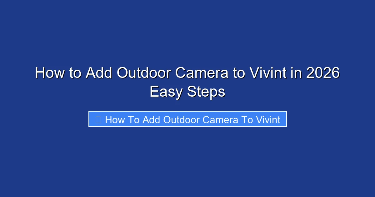 How to Add Outdoor Camera to Vivint in 2026 Easy Steps