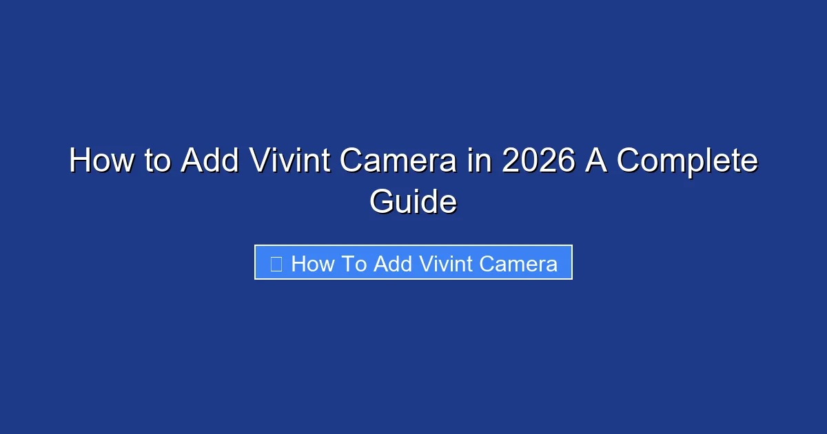 How to Add Vivint Camera in 2026 A Complete Guide