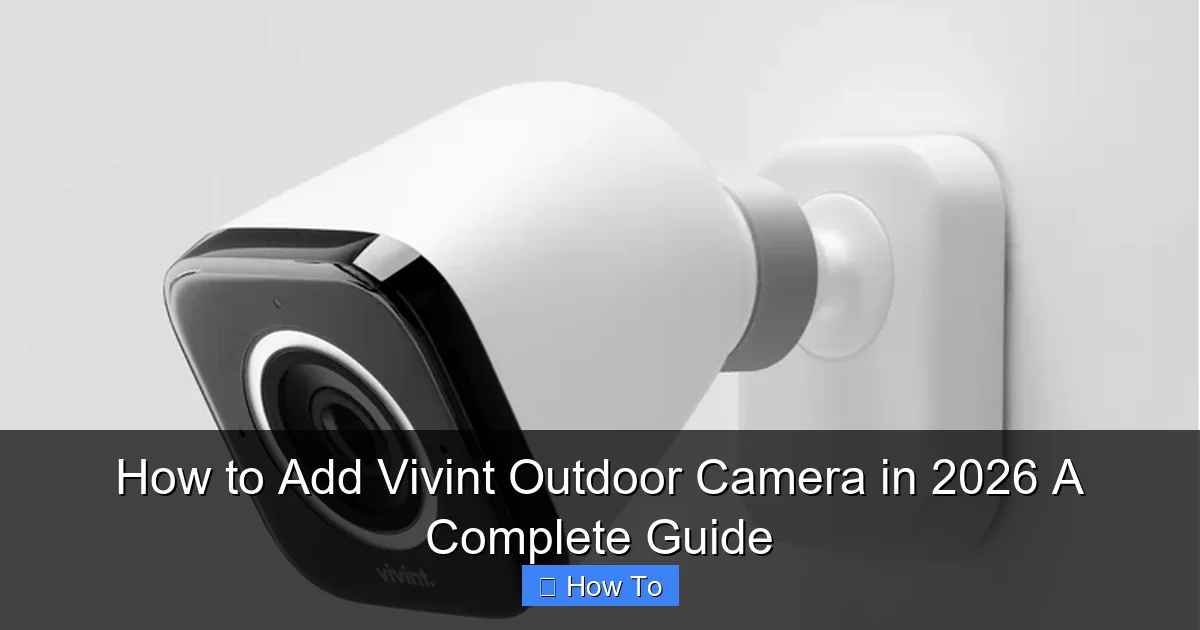 How to Add Vivint Outdoor Camera in 2026 A Complete Guide