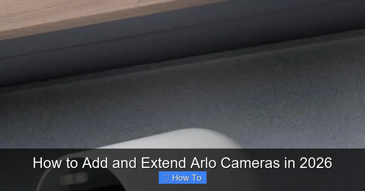 How to Add and Extend Arlo Cameras in 2026