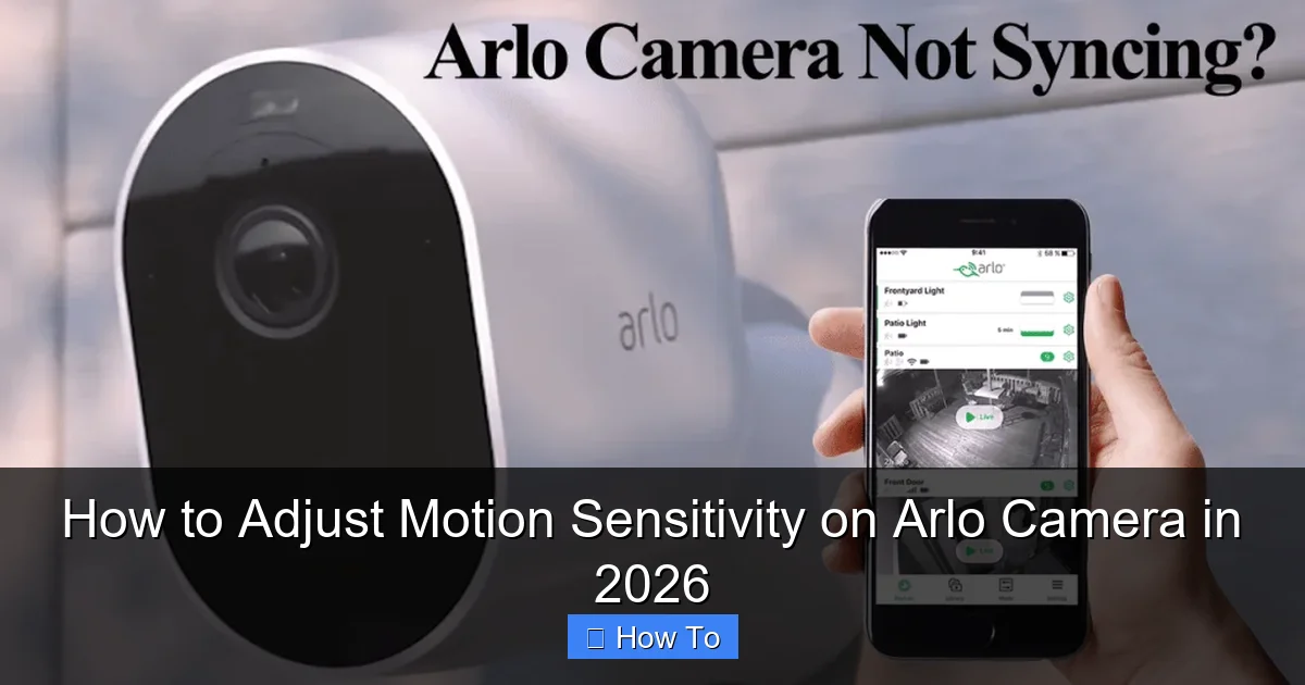 How to Adjust Motion Sensitivity on Arlo Camera in 2026