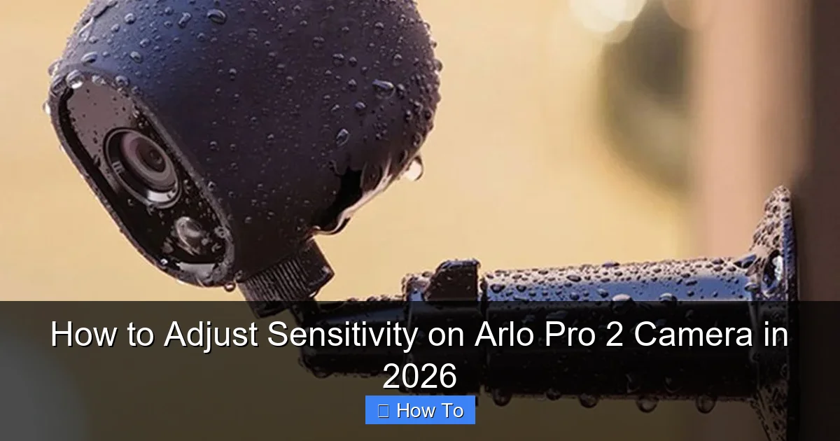 How to Adjust Sensitivity on Arlo Pro 2 Camera in 2026