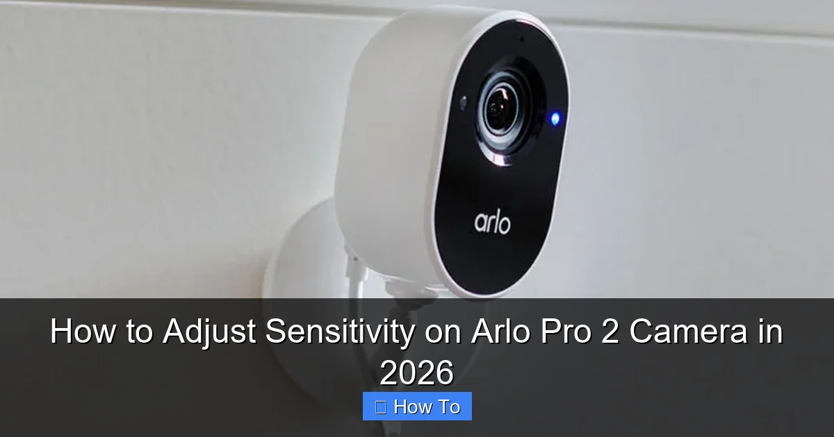 How to Adjust Sensitivity on Arlo Pro 2 Camera in 2026