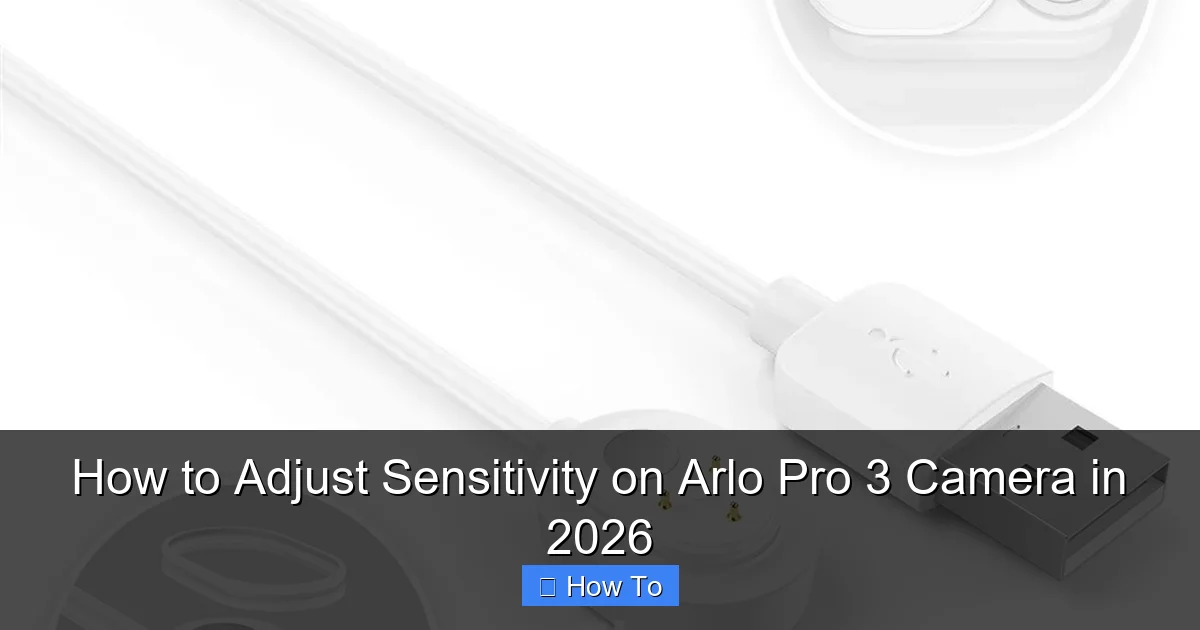 How to Adjust Sensitivity on Arlo Pro 3 Camera in 2026