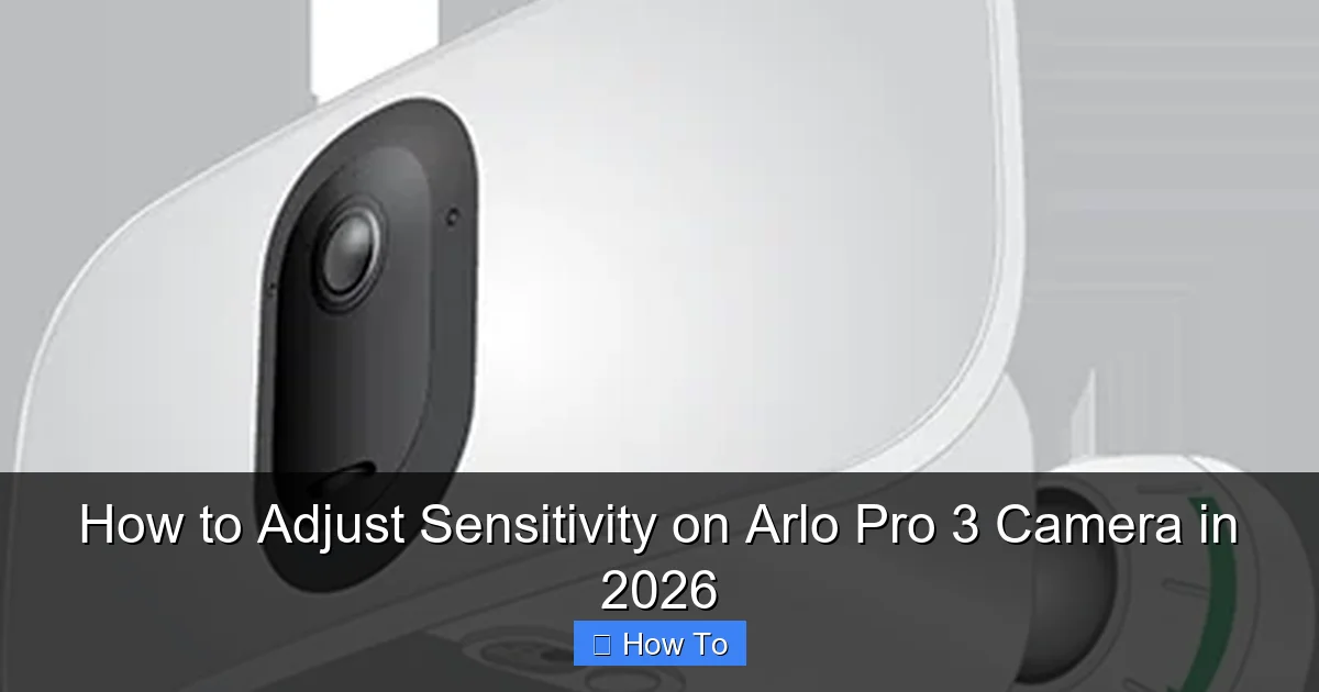 How to Adjust Sensitivity on Arlo Pro 3 Camera in 2026