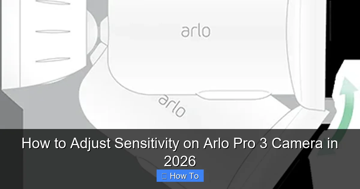 How to Adjust Sensitivity on Arlo Pro 3 Camera in 2026