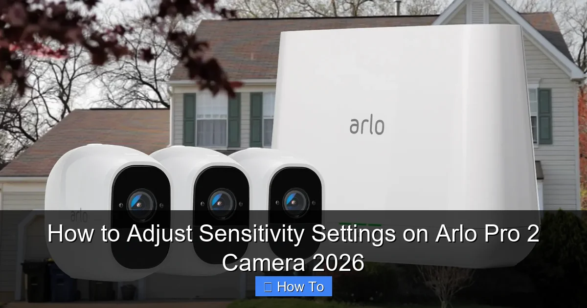How to Adjust Sensitivity Settings on Arlo Pro 2 Camera 2026