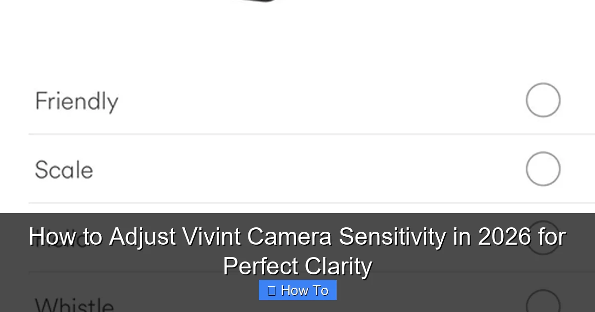 How to Adjust Vivint Camera Sensitivity in 2026 for Perfect Clarity
