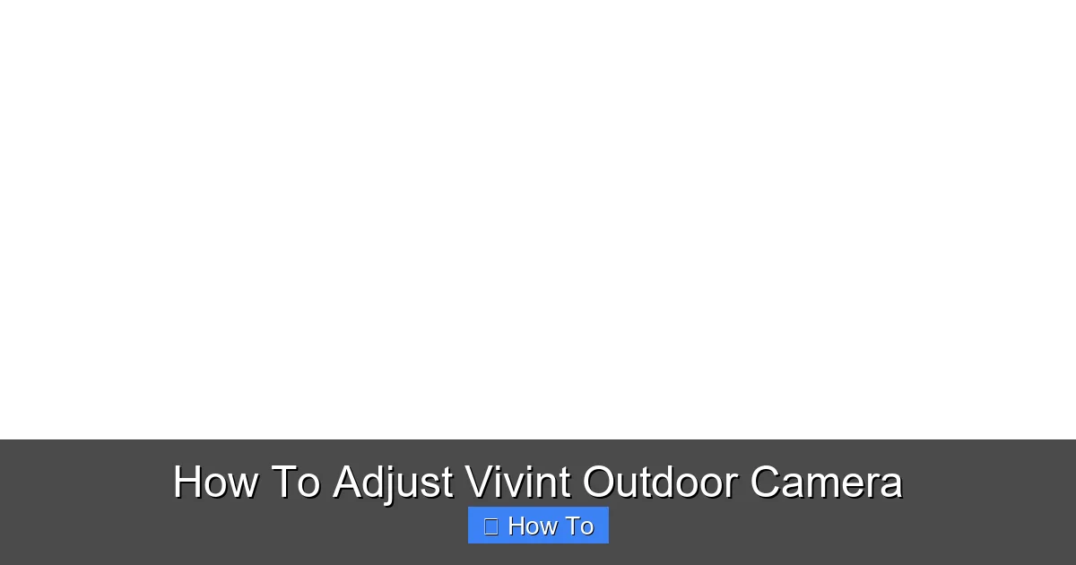 How To Adjust Vivint Outdoor Camera