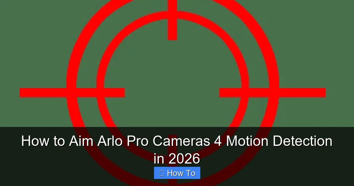 How to Aim Arlo Pro Cameras 4 Motion Detection in 2026