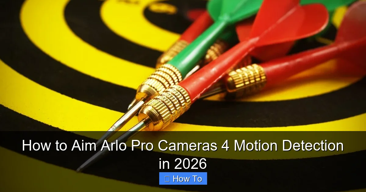 How to Aim Arlo Pro Cameras 4 Motion Detection in 2026